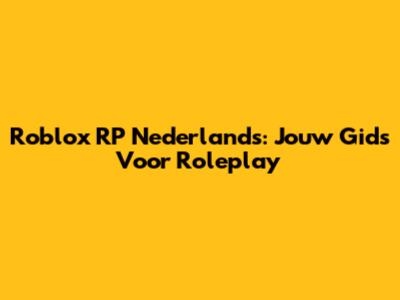 Roblox RP Nederlands: Jouw Gids Voor Roleplay