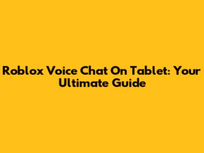 Roblox Voice Chat On Tablet: Your Ultimate Guide
