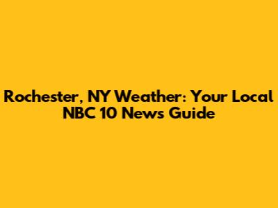 Rochester, NY Weather: Your Local NBC 10 News Guide
