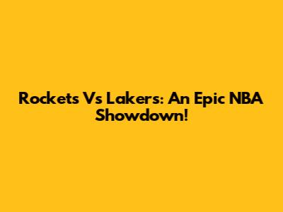 Rockets Vs Lakers: An Epic NBA Showdown!