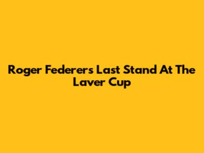 Roger Federer's Last Stand At The Laver Cup