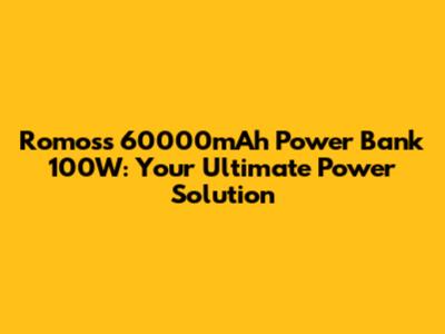 Romoss 60000mAh Power Bank 100W: Your Ultimate Power Solution