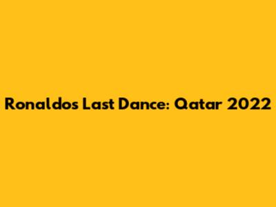 Ronaldo's Last Dance: Qatar 2022