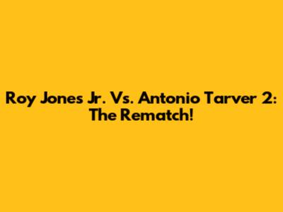 Roy Jones Jr. Vs. Antonio Tarver 2: The Rematch!