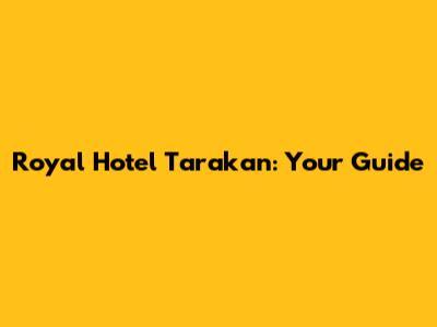 Royal Hotel Tarakan: Your Guide