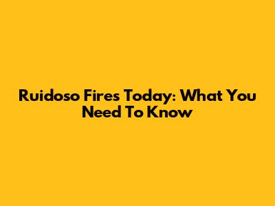 Ruidoso Fires Today: What You Need To Know