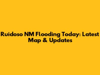 Ruidoso NM Flooding Today: Latest Map & Updates