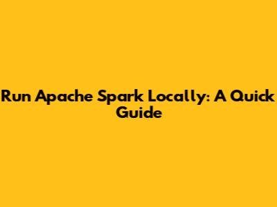 Run Apache Spark Locally: A Quick Guide
