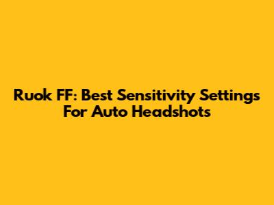 Ruok FF: Best Sensitivity Settings For Auto Headshots