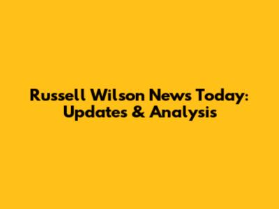 Russell Wilson News Today: Updates & Analysis