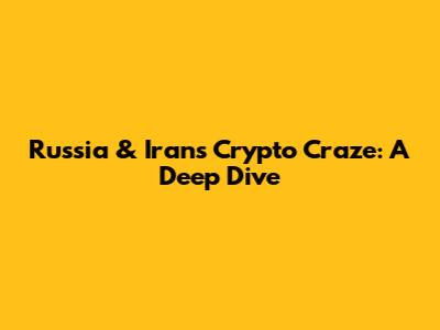 Russia & Iran's Crypto Craze: A Deep Dive