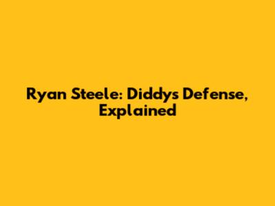 Ryan Steele: Diddy's Defense, Explained