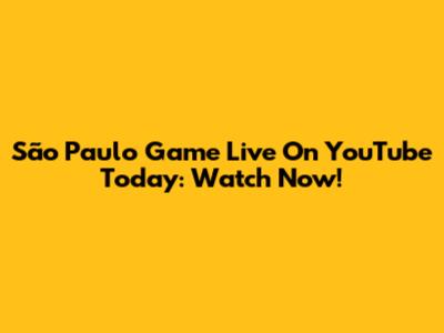 São Paulo Game Live On YouTube Today: Watch Now!