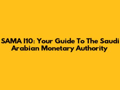 SAMA I10: Your Guide To The Saudi Arabian Monetary Authority