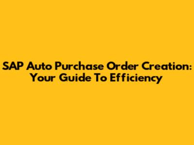 SAP Auto Purchase Order Creation: Your Guide To Efficiency