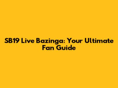 SB19 Live Bazinga: Your Ultimate Fan Guide