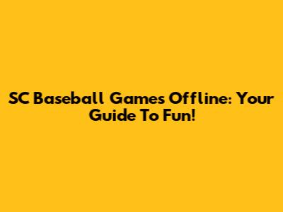 SC Baseball Games Offline: Your Guide To Fun!