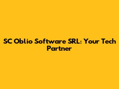 SC Oblio Software SRL: Your Tech Partner