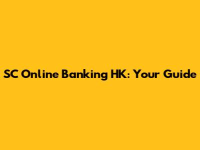 SC Online Banking HK: Your Guide