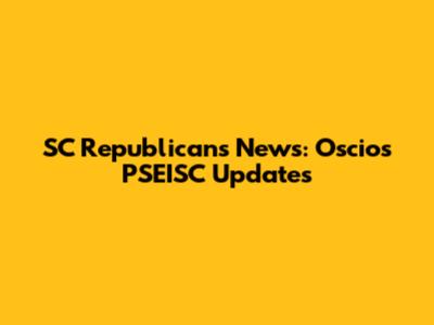 SC Republicans News: Oscio's PSEISC Updates