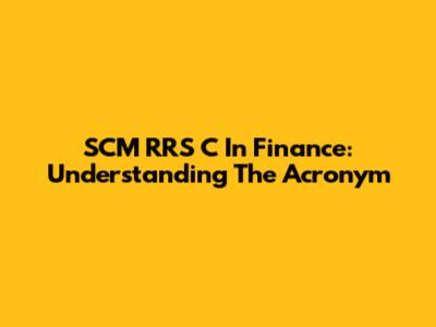SCM RRS C In Finance: Understanding The Acronym