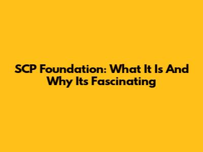 SCP Foundation: What It Is And Why It's Fascinating