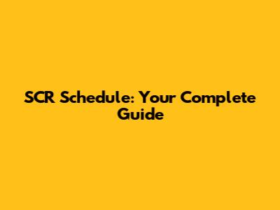 SCR Schedule: Your Complete Guide