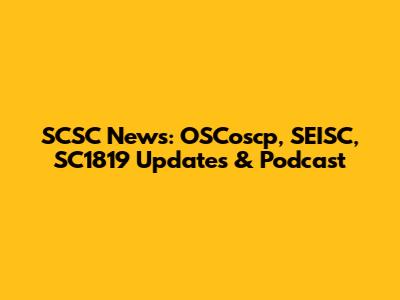 SCSC News: OSCoscp, SEISC, SC1819 Updates & Podcast