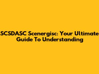 SCSDASC Scenergisc: Your Ultimate Guide To Understanding