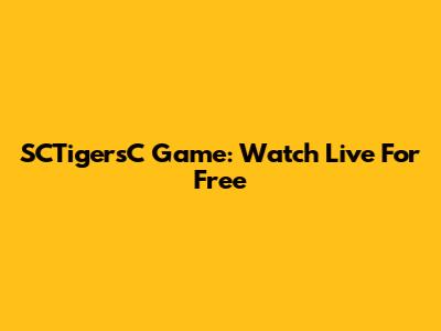 SCTigersC Game: Watch Live For Free