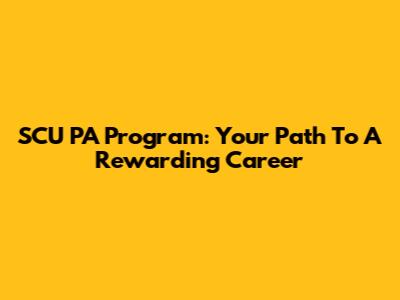 SCU PA Program: Your Path To A Rewarding Career