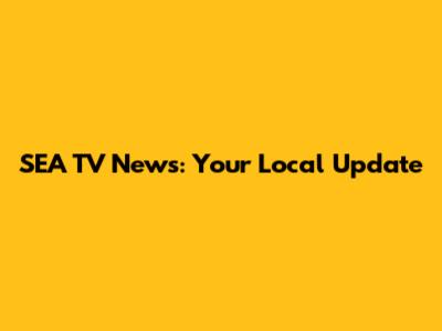 SEA TV News: Your Local Update