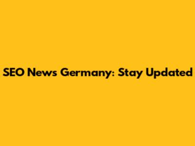 SEO News Germany: Stay Updated