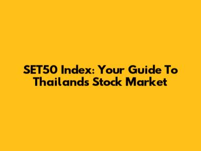 SET50 Index: Your Guide To Thailand's Stock Market