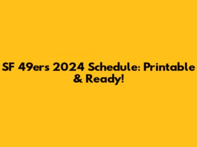 SF 49ers 2024 Schedule: Printable & Ready!