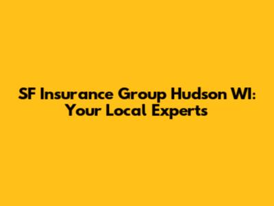 SF Insurance Group Hudson WI: Your Local Experts