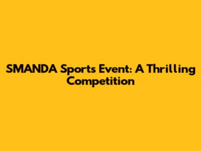 SMANDA Sports Event: A Thrilling Competition