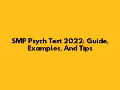 SMP Psych Test 2022: Guide, Examples, And Tips
