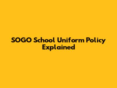 SOGO School Uniform Policy Explained