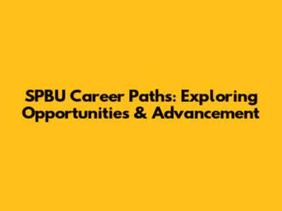 SPBU Career Paths: Exploring Opportunities & Advancement