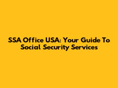 SSA Office USA: Your Guide To Social Security Services