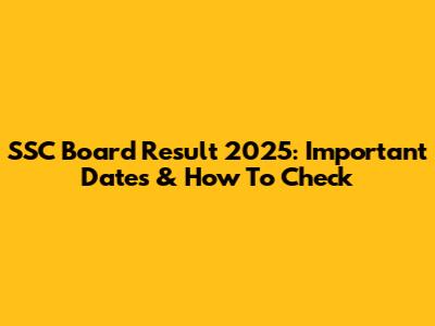 SSC Board Result 2025: Important Dates & How To Check