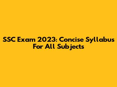 SSC Exam 2023: Concise Syllabus For All Subjects