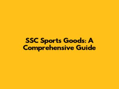 SSC Sports Goods: A Comprehensive Guide