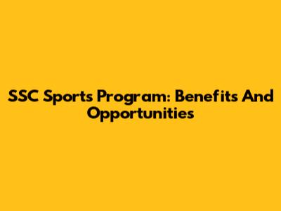 SSC Sports Program: Benefits And Opportunities