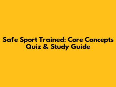 Safe Sport Trained: Core Concepts Quiz & Study Guide