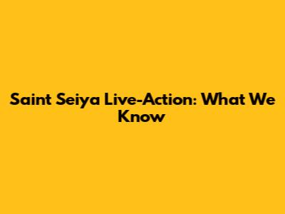 Saint Seiya Live-Action: What We Know