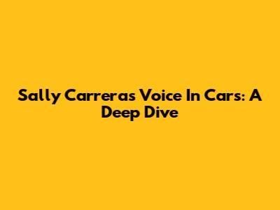 Sally Carrera's Voice In Cars: A Deep Dive