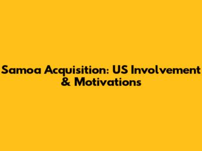 Samoa Acquisition: US Involvement & Motivations