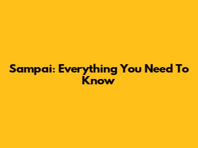 Sampai: Everything You Need To Know